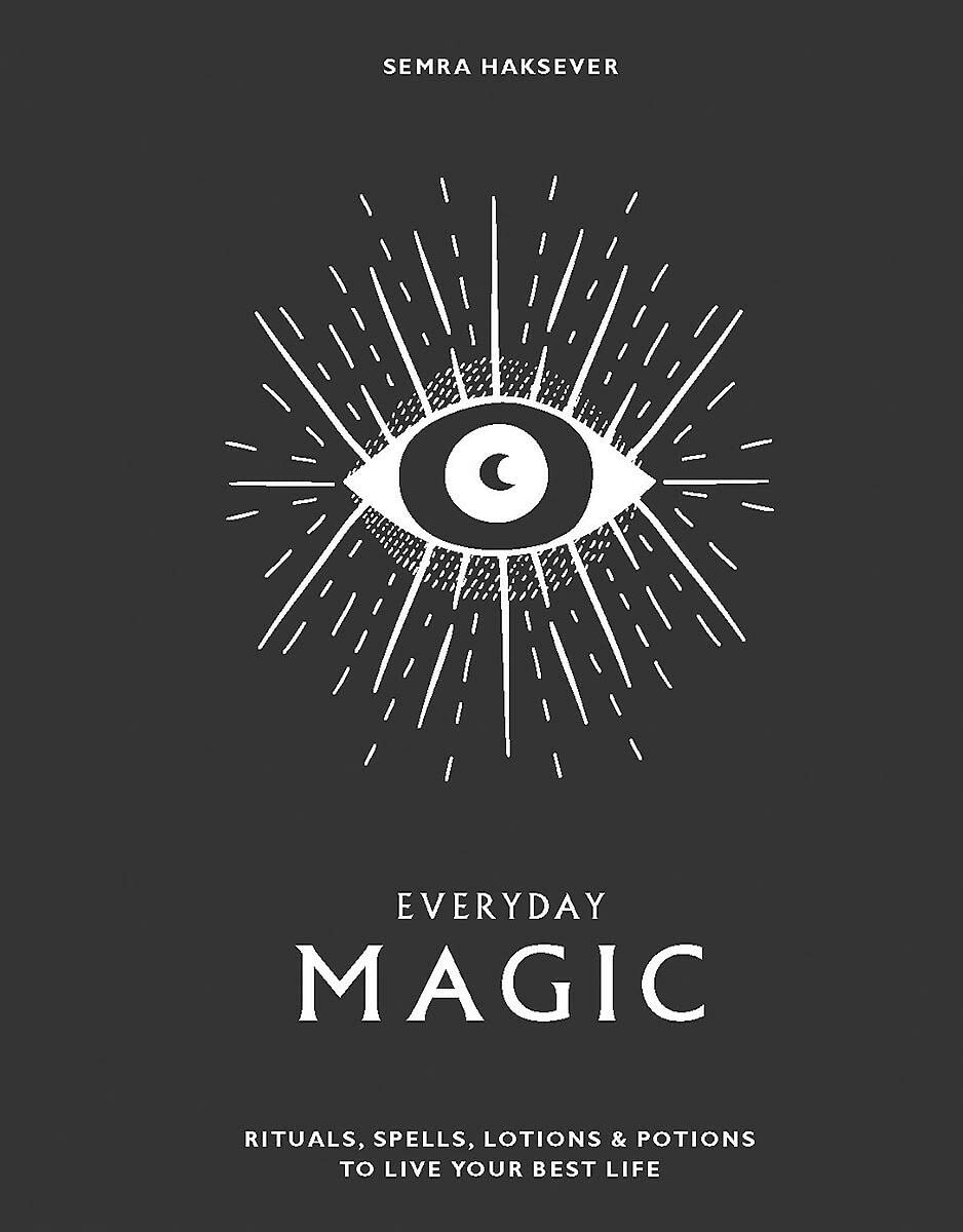 The Lair Everyday Magic: Rituals, Spells & Potions to Live Your Best Life